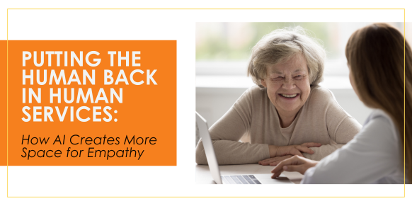 Putting the Human Back in Human Services: How AI Creates More Space for Empathy